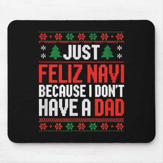 Just Feliz Navi Because I Dont Have A Dad  マウスパッド (正面)