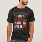 Just Feliz Navi Because I Dont Have A Dad  Tシャツ (正面)