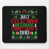 Just Feliz Navi Because I Don't Have A Dad Ugly Ch マウスパッド (正面)