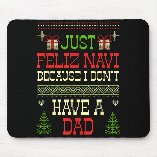 Just Feliz Navi Because I Don't Have A Dad Ugly Ch マウスパッド (正面)