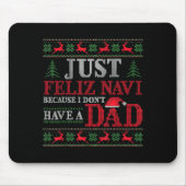 Just Feliz Navi Because I Don't Have A Dad Ugly Xm マウスパッド (正面)