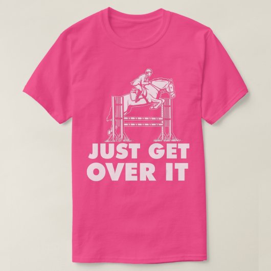 Just Get Over It -馬好きライダーEquestrian Sh Tシャツ (デザイン正面)
