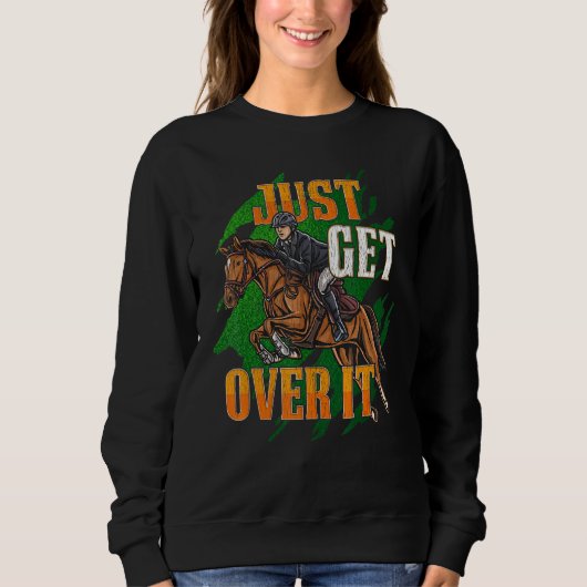 Just Get Over It Equestrian Horseback Riding Horse スウェットシャツ (正面)