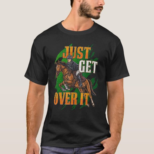 Just Get Over It Equestrian Horseback Riding Horse Tシャツ (正面)