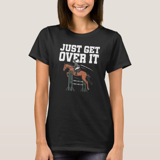 Just Get Over It Horse Lover Equestrian Show Jumpi Tシャツ (正面)