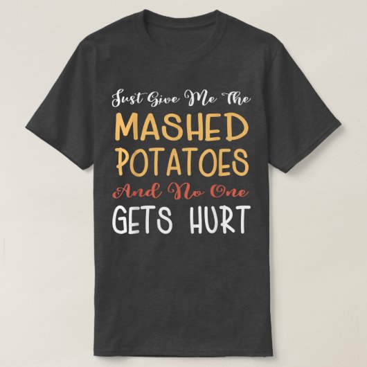 Just Give Me The Mashed Potatoes Funny Thanksgivin Tシャツ (デザイン正面)