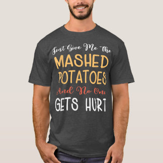 Just Give Me The Mashed Potatoes Funny Thanksgivin Tシャツ