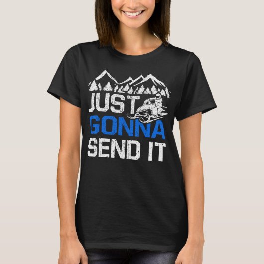 Just Gonna Send It Funny Snowmobiling Motor Sled R Tシャツ (正面)