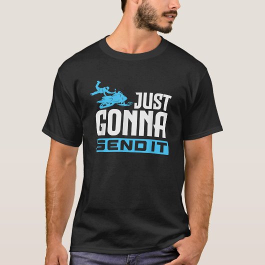 Just Gonna Send It Snowmobile Snowmobiler Snowmobi Tシャツ (正面)