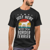 Just Here For Border Terrier Dog Tシャツ (正面)