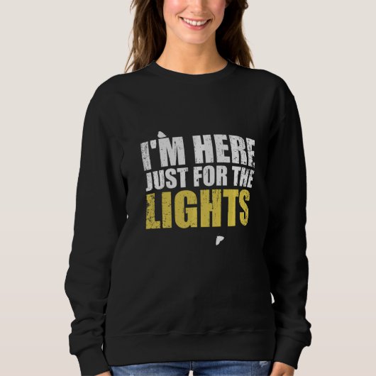 Just here for the lights  Lighting Technician スウェットシャツ (正面)