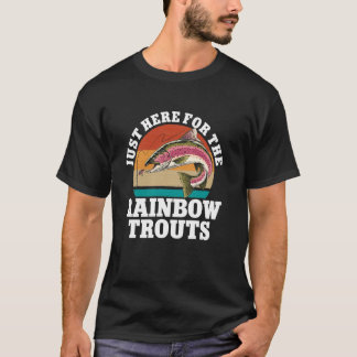 Just Here For The Rainbow Trouts Freshwater Fish T Tシャツ