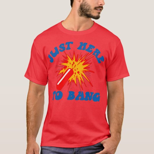 Just Here to Bang1 Tシャツ (正面)
