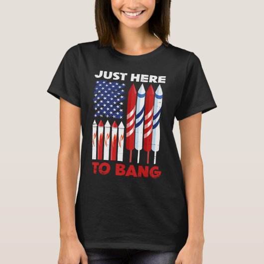 Just Here To Bang 4th of July Patriot Firework Ame Tシャツ (正面)