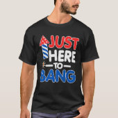 Just Here To Bang American Flag 4th of July Tシャツ (正面)