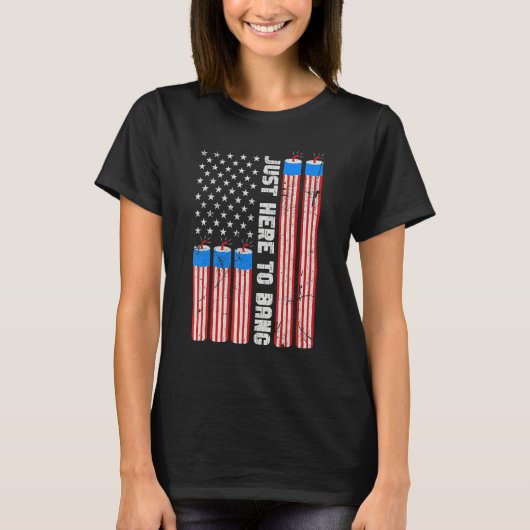 Just Here To Bang Fireworks With USA Flag 4th Of J Tシャツ (正面)