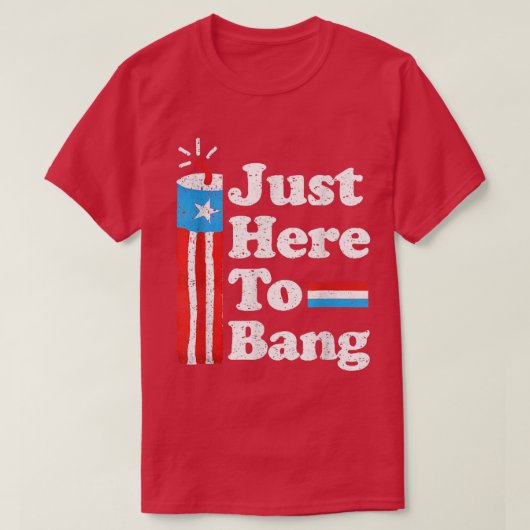Just Here To Bang USA国旗の独立記念日 Tシャツ (デザイン正面)