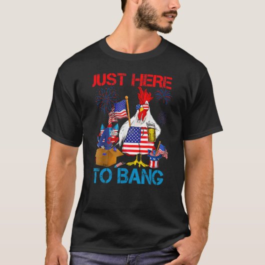 Just Here To Bang USA Flag 4th Of July Chicken Be Tシャツ (正面)