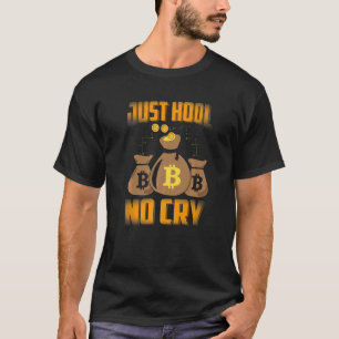 Just HODL No Cry Bitcoin Cryptocurrency BTC Cute M Tシャツ