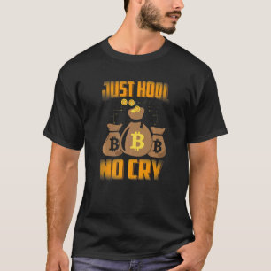 Just HODL No Cry Bitcoin Cryptocurrency BTC Cute M Tシャツ