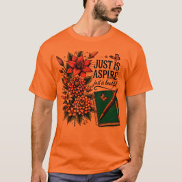 Just is Aspireデザインwith Flowers Tシャツ