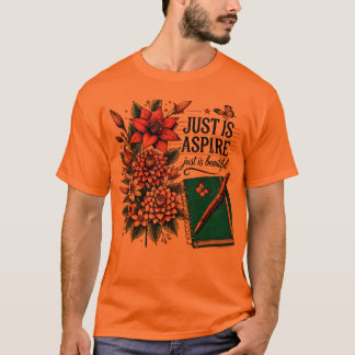Just is Aspireデザインwith Flowers Tシャツ