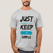Just Keep It Simple – Minimal Inspirational Quote Tシャツ (正面)