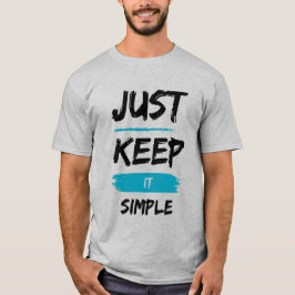 Just Keep It Simple – Minimal Inspirational Quote Tシャツ