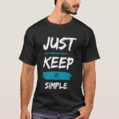 Just Keep It Simple – Minimal Inspirational Quote Tシャツ (正面)