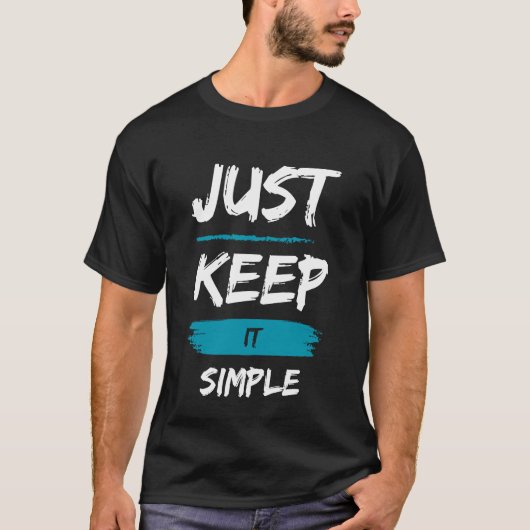 Just Keep It Simple – Minimal Inspirational Quote Tシャツ (正面)