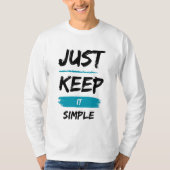 Just Keep It Simple – Minimal Inspirational Quote Tシャツ (正面)
