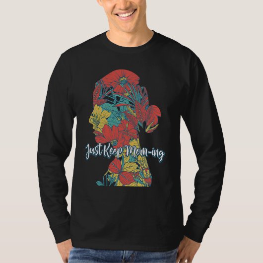 Just Keep Moming Mother's Day Humor Parents Mom Tシャツ (正面)