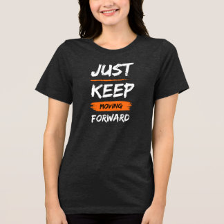 JUST KEEP MOVING FORWARD トライブレンドＴシャツ