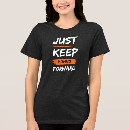 JUST KEEP MOVING FORWARD トライブレンドＴシャツ (正面)