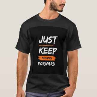 Just Keep Moving Forward  Tシャツ