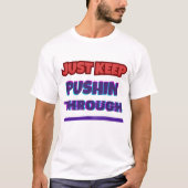 Just Keep Pushin Through – プリントTシャツ Tシャツ (正面)