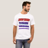 Just Keep Pushin Through – プリントTシャツ Tシャツ (正面フル)