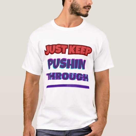 Just Keep Pushin Through – Statement Shirt Tシャツ (正面)