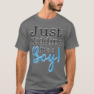 Just Kidding it's a Boy! Gender Reveal T-Shirt Tシャツ