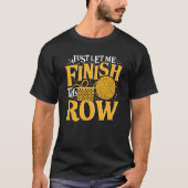 Just Let Me Finish This Row Knitting Knitter Yarn  Tシャツ (正面)