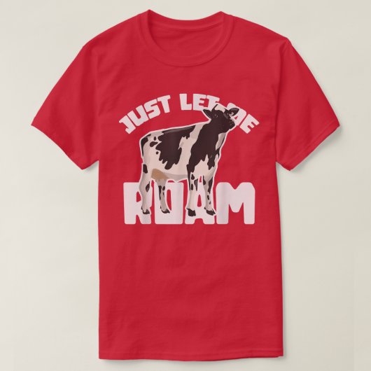 Just Let Me Roam Cow Cowboy Farmer Cattle Farm Lov Tシャツ (デザイン正面)