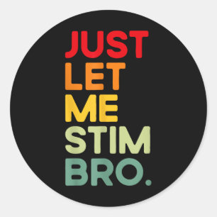 Just Let Me Stim Bro おもしろい Autism Awareness (on Ba ラウンドシール