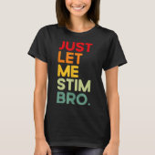 Just Let Me Stim Bro おもしろい Autism Awareness (on Ba Tシャツ (正面)