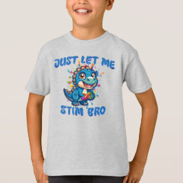 Just Let Me Stim Bro – 恐竜自閉症 Tシャツ