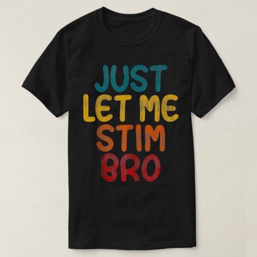 Just Let Me Stim Bro Autisticヴィンテージ自閉症おもしろい Tシャツ (デザイン正面)