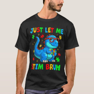Just Let Me Stim Bro Bro Brh Autism Awareness Auti Tシャツ