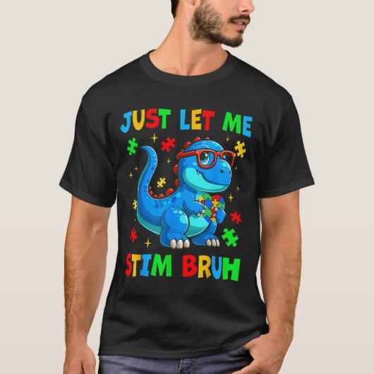 Just Let Me Stim Bro Bro Brh Autism Awareness Auti Tシャツ (正面)