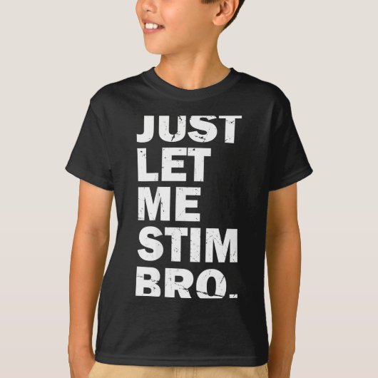 Just Let Me Stim Bro Funny Autism Mom Dad Kids Aut Tシャツ (正面)