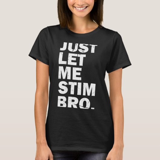 Just Let Me Stim Bro Funny Autism Mom Dad Kids Aut Tシャツ (正面)