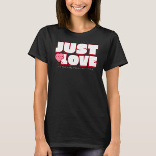 JUST LOVE – シャツを大切にする唯一の事柄 Tシャツ